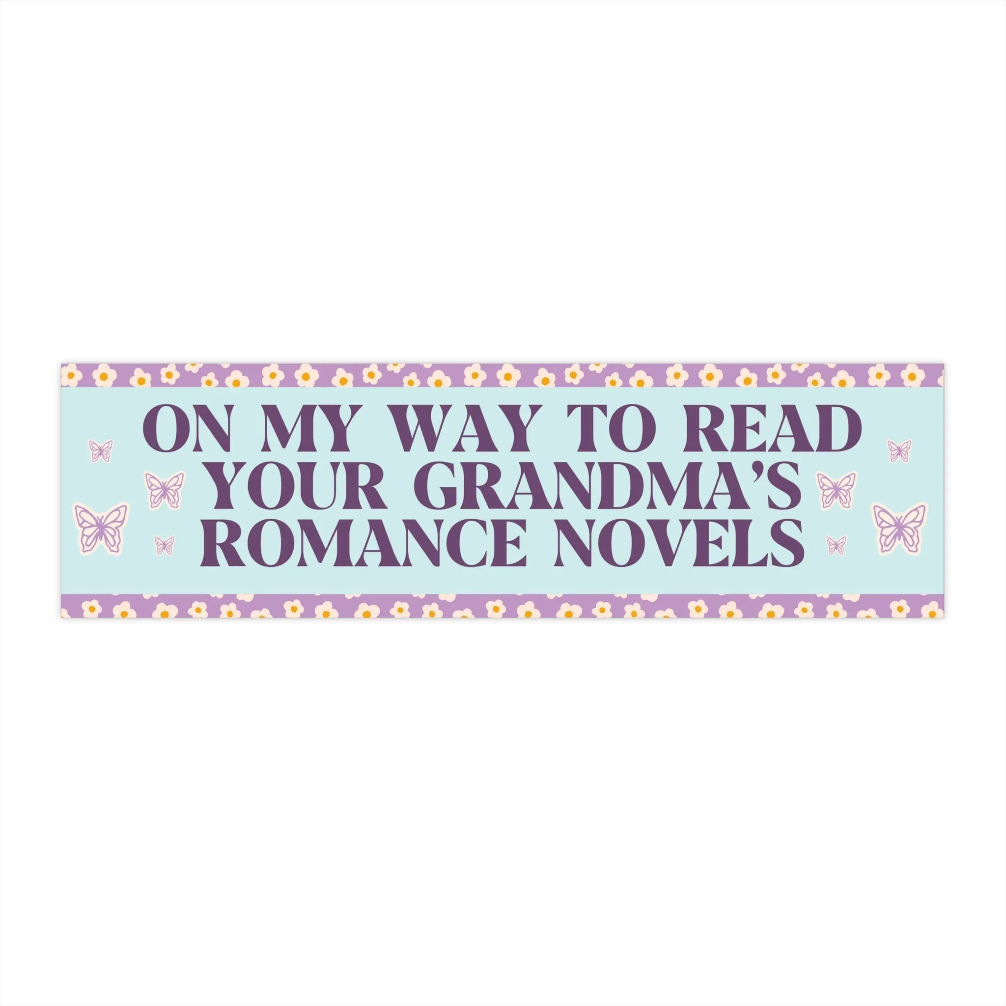 Romance Reader Bumper Sticker: On My Way to Read Your Grandma's Romance Novels